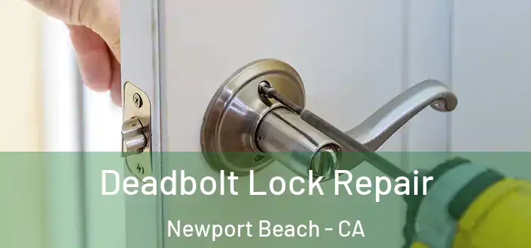 Deadbolt Lock Repair Newport Beach - CA