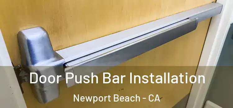 Door Push Bar Installation Newport Beach - CA