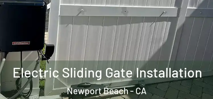 Electric Sliding Gate Installation Newport Beach - CA