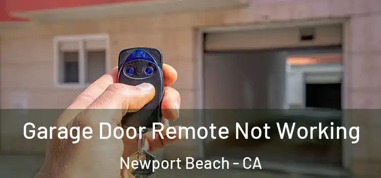  Garage Door Remote Not Working Newport Beach - CA