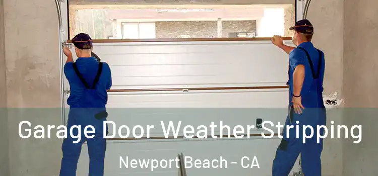  Garage Door Weather Stripping Newport Beach - CA