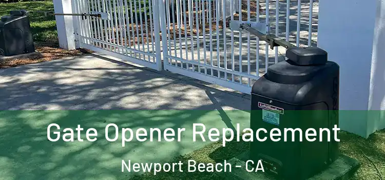 Gate Opener Replacement Newport Beach - CA