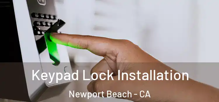 Keypad Lock Installation Newport Beach - CA