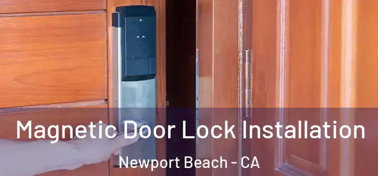  Magnetic Door Lock Installation Newport Beach - CA