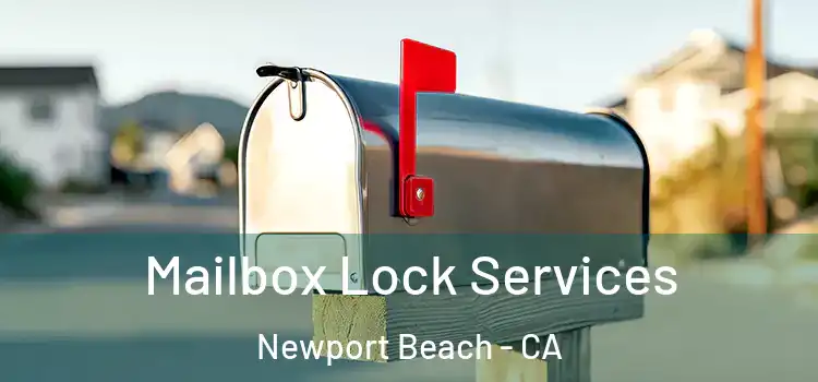 Mailbox Lock Services Newport Beach - CA
