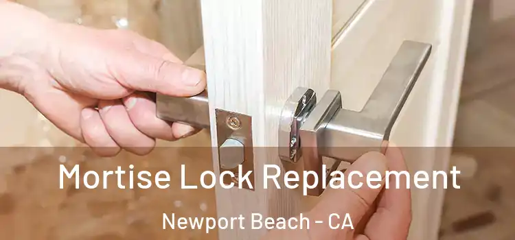Mortise Lock Replacement Newport Beach - CA