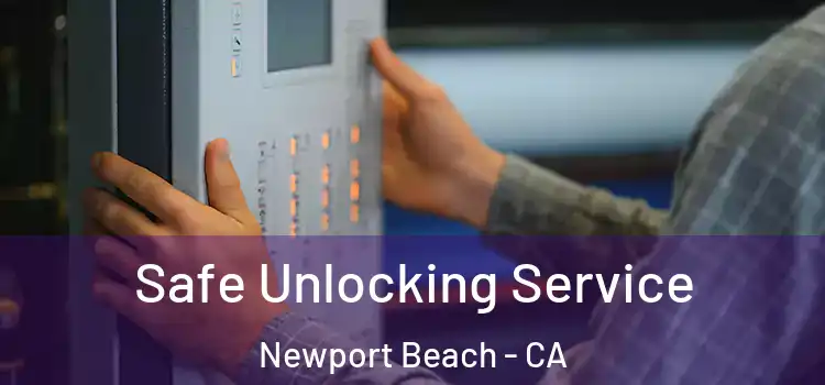  Safe Unlocking Service Newport Beach - CA